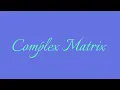 Complex matrix with its conjugates and transpose