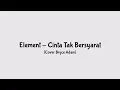 Download Lagu Element - Cinta Tak Bersyarat (Cover Bryce Adam) Lyric, and Picture
