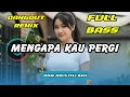 Download Lagu DJ MENGAPA KAU PERGI 💔 VIRAL TIKTOK TERBARU 2025 | DANGDUT REMIX FULL BASS | DJ X PRO
