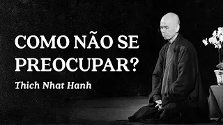 Thich Nhat Hanh - Como não se Preocupar?