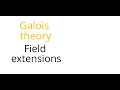 Galois theory Field extensions