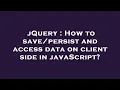 jQuery How to and access data on client side in javaScript