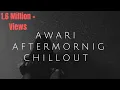 Download Lagu AWARI | AFTERMORNING CHILLOUT MIX | EK VILLAN
