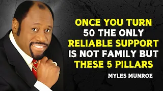 ONCE YOU TURN 50 THE ONLY RELIABLE SUPPORT IS NOT FAMILY BUT THESE 5 PILLARS Myles Munroe Speech 