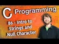 C Programming Tutorial 86 - Intro to Strings and Null Character