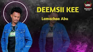 Lamachaa Abuu DEEMSII KEE New Oromoo Music 2025 