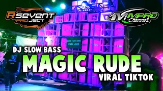 Download DJ TIKTOK VIRALL!!! - MAGIC RUDE || SLOW BASS || R7 PROJECT MP3