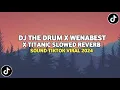 Download Lagu DJ THE DRUM X WENABEST X TITANIC (Slowed + Reverb) VIRAL TIΚΤΟΚ TERBARU SOUND KHARIS SOPAN