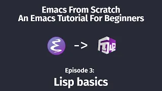 Emacs From Scratch An Emacs Tutorial for Beginners - 03 Lisp basics