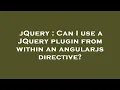jQuery Can I use a JQuery plugin from within an angularjs directive