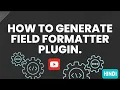 How to Generate field formatter plugin