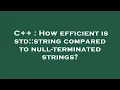 C How efficient is std string compared to null-terminated strings