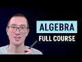 Every Algebra Lesson in One Full Course