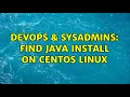 DevOps SysAdmins Find Java install on CentOS Linux