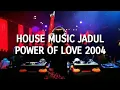 House Music Jadul - Power Of Love 2004