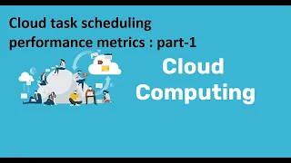 Cloud task scheduling performance metrics Part-1 Cloud computing