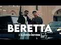BERETTA - Slowed + Reverb | Amanraj Gill, Jaya Rohilla |[Lofi Song]