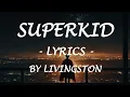 SUPERKID - (Lyrics) - by Livingston