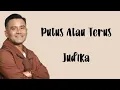 Judika - Putus Atau Terus (Lirik Lagu) || Coba tanyakan lagi pada hatimu