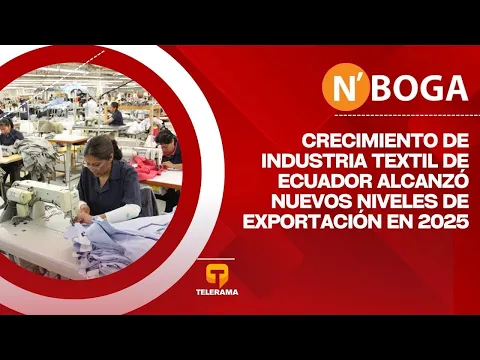 Crecimiento de industria textil de Ecuador alcanzó nuevos niveles de exportación en 2025