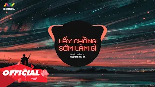 Download LẤY CHỒNG SỚM LÀM GÌ - HuyR x Tuấn Cry (VisconC Remix) Nhạc Trẻ EDM Tik Tok Gây Nghiện Hay Nhất 2020 MP3