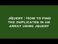 jQuery How to find the duplicates in an array using jquery