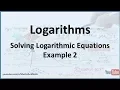 Logarithms Solving Logarithmic Equations - Example 2
