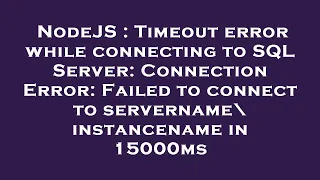 NodeJS Timeout error while connecting to SQL Server Connection Error Failed to connect to server