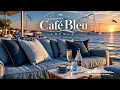 Bleu Cafe Music - Relaxing Coastal Cafe Music And Summer Cafe Lounge Vibes For Deep Chill