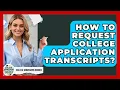 How To Request College Application Transcripts - College Admissions Insider
