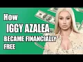How IGGY AZALEA became Financially Free