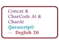 Concat and CharCode At and CharAt Methods in Javascript -