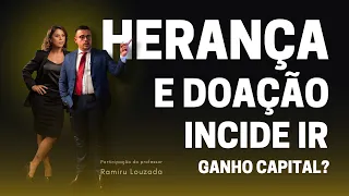 HERANÇA E DOAÇÃO - INCIDE IR GANHO CAPITAL?
