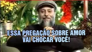 ESSA PREGAÇÃO SOBRE AMOR VAI CHOCAR VOCÊ!