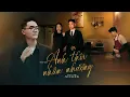 Download Lagu Anh Thôi Nhân Nhượng - An Clock | Official MV - Chẳng buồn tương tư làm chi nên anh chọn cách