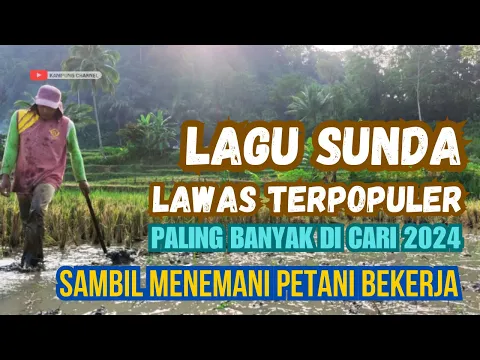 Download MP3 LAGU SUNDA LAWAS TERPOPULER PALING BANYAK DI CARI 2024 ENAK DI DENGAR SAMBIL MENEMANI PETANI BEKERJA