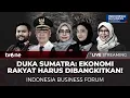 [LIVE] Duka Sumatra: Ekonomi Rakyat Harus Dibangkitkan! | Indonesia Business Forum
