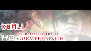 KAMLI (UNFAITHFUL LOVER) - OFFICIAL VIDEO -  GURMEET SINGH