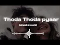 Lagu Thoda Thoda Pyaar  - Slowed + Reverb