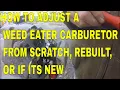 HOW TO ADJUST A WEED EATER CARBURETOR FROM SCRATCH REBUILT OR IF ITS NEW