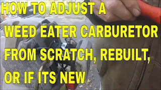 HOW TO ADJUST A WEED EATER CARBURETOR FROM SCRATCH REBUILT OR IF ITS NEW