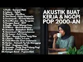 Lagu Kenangan Pop Indonesia 2000-an (Akustik Santai)