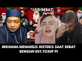 Download Lagu MIKHANA MENANGIS HISTERIS SAAT DEBAT DENGAN UST.YUSUF PI