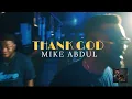 Download Lagu MIKE ABDUL - THANK GOD [Performance Video]