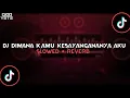 Download Lagu DJ DIMANA KAMU KESAYANGANANYA AKU [SLOWED + REVERB]