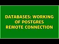 Databases Working of postgres remote connection 2 Solutions