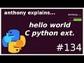 a hello world python C extension intermediate - advanced anthony explains