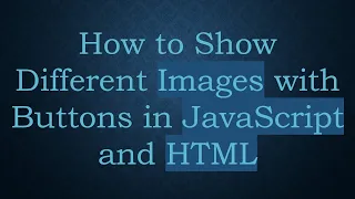 How to Show Different Images with Buttons in JavaScript and HTML