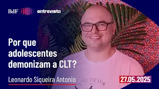 Por que adolescentes demonizam a CLT? | BdF Entrevista Leonardo Siqueira Antonio