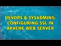 DevOps SysAdmins Configuring SSL in apache web server 3 Solutions